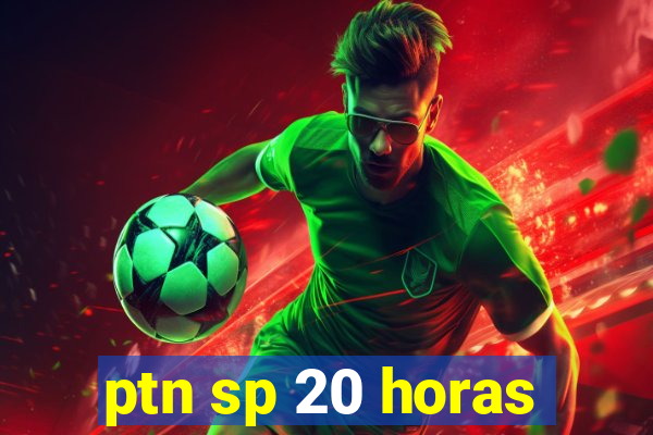 ptn sp 20 horas